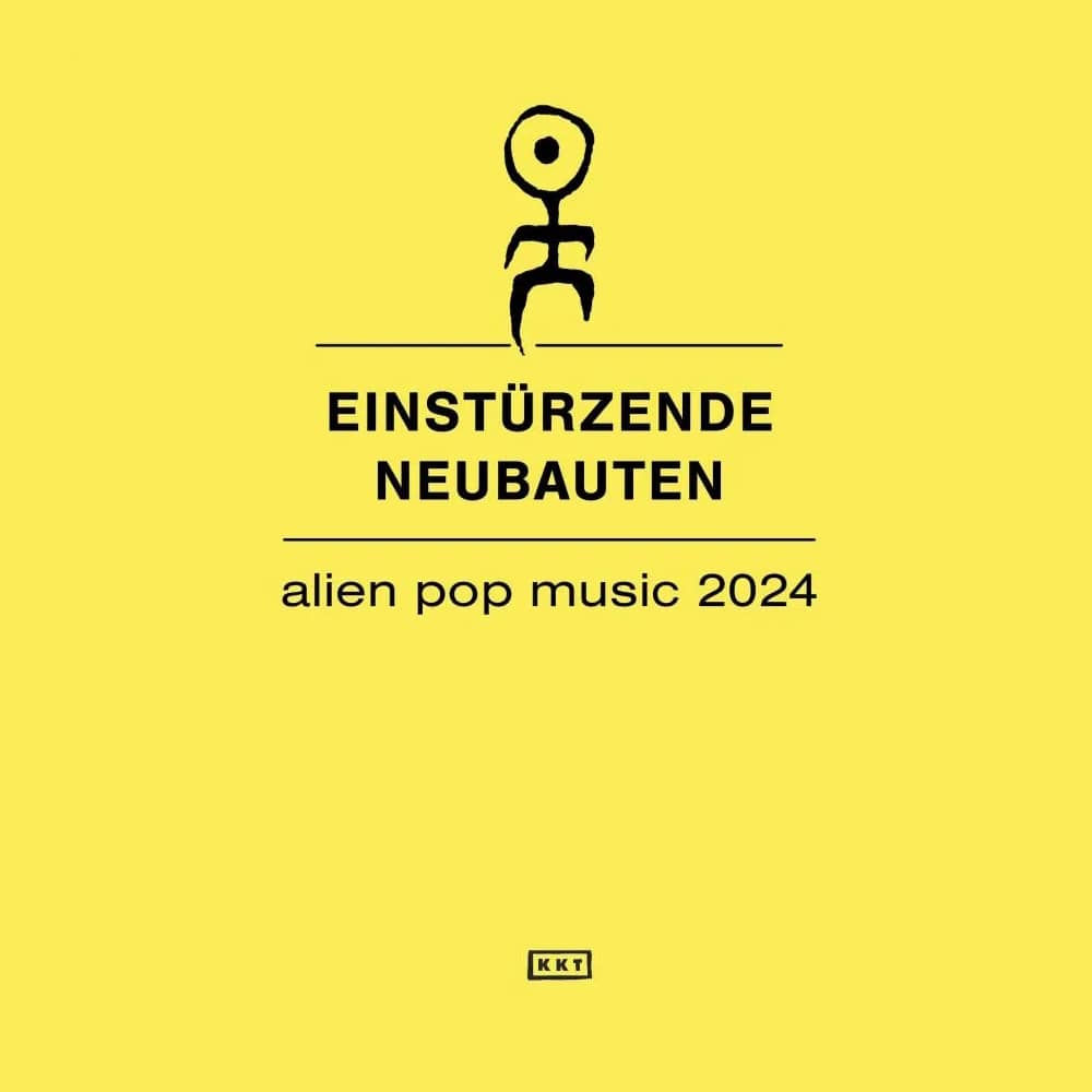 EINSTÜRZENDE NEUBAUTEN - ALIEN POP MUSIC TOUR 2024