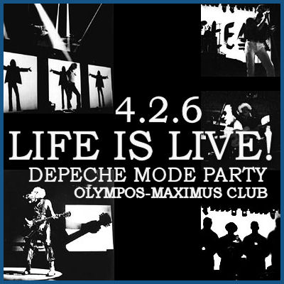 LIFE IS LIVE  DEPECHE MODE PARTY [04.02.06,  «-»]