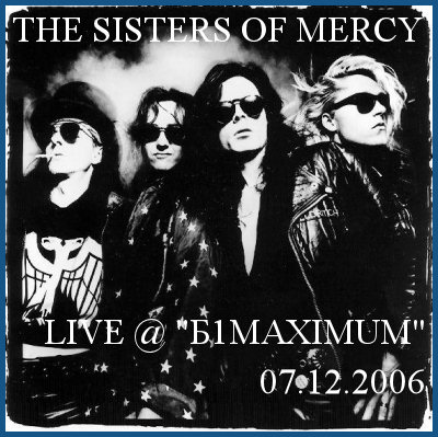 THE SISTERS OF MERCY:    [07.12.2006,  «1Maximum»]
